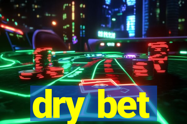 dry bet